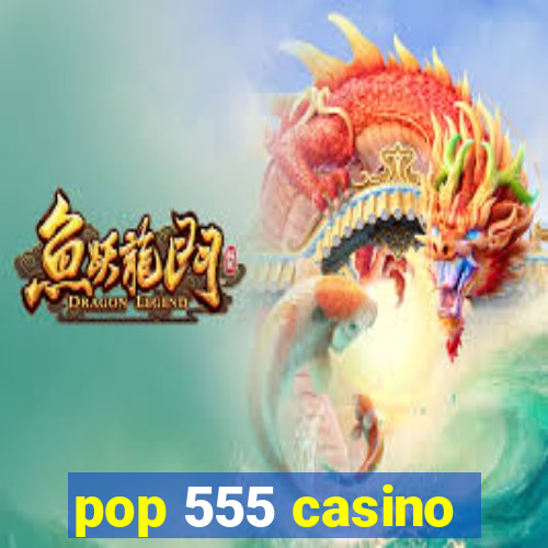 pop 555 casino